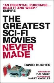 book cover of The greatest sci-fi movies never made by David Hughes