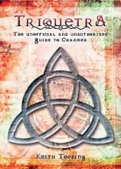 book cover of Triquetra: The Unofficial and Unauthorized Guide to Charmed by Keith Topping