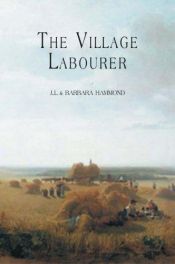 book cover of The Village Labourer: 1760-1832 : A Study in the Government of England Before the Reform Bill by J. L. Hammond