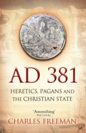 book cover of AD 381: Heretics, Pagans and the Christian State, packed by Charles Freeman