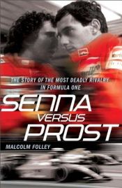 book cover of Senna Versus Prost: The Story of the Most Deadly Rivalry in Formula One by Malcolm Folley