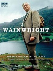 book cover of Wainwright: The Man Who Loved the Lakes by Martin Wainwright