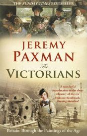 book cover of The Victorians : Britain through the paintings of the age by Jeremy Paxman