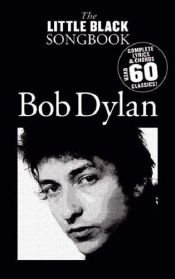 book cover of Little Black Songbook: Bob Dylan- Complete Lyrics & Chors, Over 60 Classics! by ボブ・ディラン