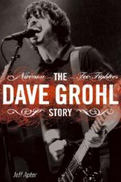 book cover of The Dave Grohl Story: Nirvana - Foo Fighters (Omnibus Press) by Jeff Apter