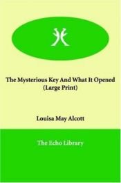 book cover of The Mysterious Key and What It Opened by Louisa May Alcottová
