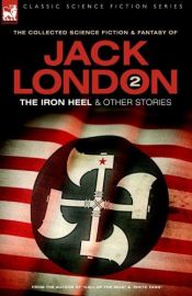 book cover of Jack London 2 - The Iron Heel and other stories (Classic Science Fiction & Fantasy) by Jack London