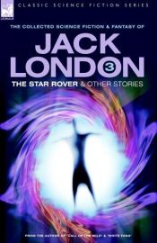 book cover of Jack London 3 - The Star Rover & Other Stories (Classic Science Fiction & Fantasy) by Jack London