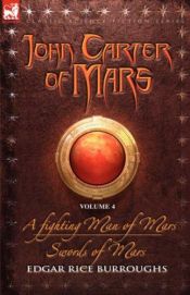 book cover of John Carter of Mars Vol. 4: A Fighting Man of Mars & Swords of Mars (John Carter of Mars) by Edgars Raiss Berouzs