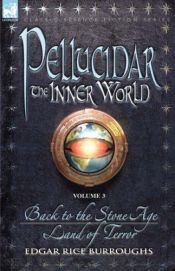 book cover of Pellucidar - the Inner World: Vol. 3 - Back to the Stone Age & Land of Terror (Pellucidar - the Inner World) by Эдгар Райс Берроуз