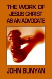 book cover of The Work Of Jesus Christ As An Advocate by John Bunyan