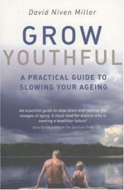 book cover of Grow Youthful: A Practical Guide to Slowing Your Ageing by David Niven Miller