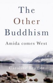 book cover of The Other Buddhism: Amida Comes West by Caroline Brazier