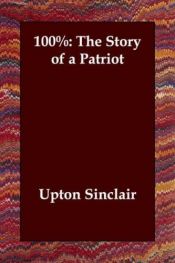 book cover of 100% The Story of a Patriot by Upton Sinclair, Jr.