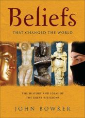 book cover of Beliefs That Changed the World by John Bowker