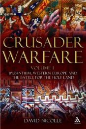 book cover of Crusader Warfare: Byzantium, Western Europe and the Struggle for the Holy Land 1050-1300 AD by David Nicolle