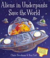 book cover of Aliens in Underpants Save the World by Claire Freedman