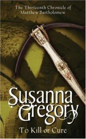 book cover of To Kill or Cure by Susanna Gregory