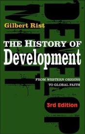 book cover of The History of Development: From Western Origins to Global Faith by Gilbert Rist