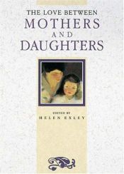 book cover of the love between mother's and daughters by Helen Exley