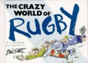 book cover of The Crazy World of Rugby (Mini Cartoon Book) by Bill Stott