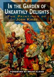 book cover of In the Garden of Unearthly Delights: The Paintings of Josh Kirby by Nigel Suckling