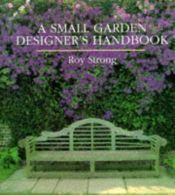 book cover of A Small Garden Designer's Handbook by Roy Strong