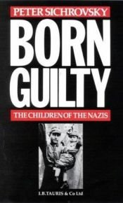 book cover of Born Guilty: Children of Nazi Families by Peter Sichrovsky