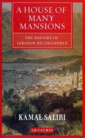 book cover of A House of Many Mansions: The History of Lebanon Reconsidered by Kamal Salibi