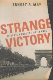 book cover of Strange Victory: Hitler's Conquest of France by Ernest May