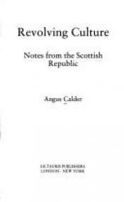 book cover of Revolving Culture: Notes from the Scottish Republic by Angus Calder