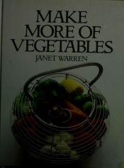 book cover of Make More of Vegetables by Janet Warren