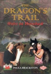 book cover of The Dragon's Trail: Wales on Horseback by Paula Brackston