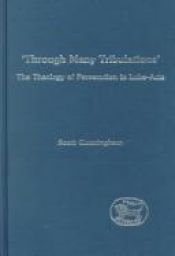 book cover of Through many tribulations : the theology of persecution in Luke-Acts by Scott Cunningham