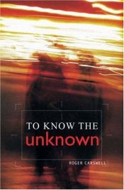 book cover of To Know the Unknown by Roger Carswell