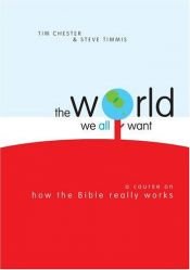 book cover of World We All Want, The by Tim Chester