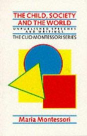 book cover of The Child, Society and the World (Clio) by Maria Montessori