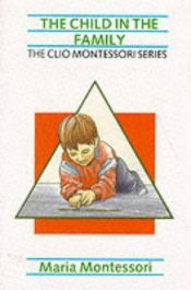 book cover of The Child In The Family by Maria Montessori