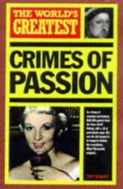 book cover of The World's Greatest Crimes of Passion by David Cavanagh