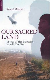 book cover of Our sacred land: Voices of the Palestine-Israeli conflict by Kenize Mourad