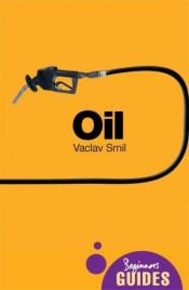 book cover of Oil: A Beginner's Guide (Beginner's Guides) by Vaclav Smil