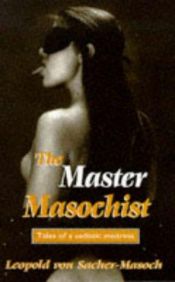 book cover of Master Masochist (The Erotica Series) by Леополд фон Захер-Мазох
