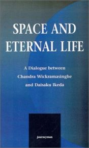 book cover of Space and eternal life : a dialogue between Daisaku Ikeda and Chandra Wickramasinghe by ไดซาขุ อิเคดะ
