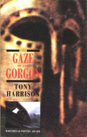book cover of The gaze of the Gorgon by Tony Harrison