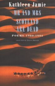 book cover of Mr and Mrs Scotland Are Dead: Poems 1980-1994 by Kathleen Jamie