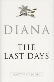 book cover of Diana : the last days by Martyn Gregory
