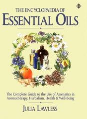 book cover of Encyclopedia of Essential Oils: The Complete Guide to The Use of Aromatic Oils In Aromatherapy, Herbalism, Health and We by Julia Lawless