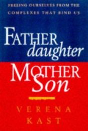 book cover of Father-Daughter, Mother-Son: Freeing Ourselves from the Complexes That Bind Us by Verena Kast