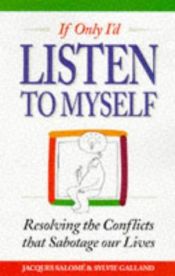 book cover of If Only I'd Listen to Myself: Resolving the Conflicts That Sabotage Our Lives by Jacques Salomé