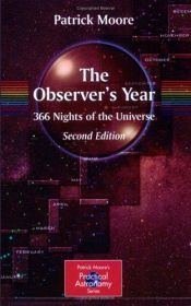book cover of The Observer's Year: 366 Nights in the Universe (Patrick Moore's Practical Astronomy Series) by Patrick Moore